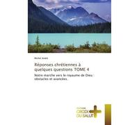 Réponses chrétiennes à quelques questions TOME 4 Notre marche vers le royaume de Dieu : obstacles et avancées. - Michel André - Croix Du Salut - broché - Essai