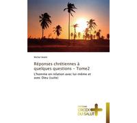 Réponses chrétiennes à quelques questions - tome2 L'homme en relation avec lui-même et avec Dieu - Andre-M - Croix Du Salut - broché - Essai