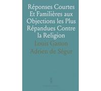 Réponses Courtes Et Familières aux Objections les Plus Répandues Contre la Religion