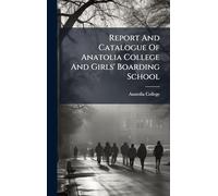Report And Catalogue Of Anatolia College And Girls' Boarding School