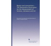 Report and transactions - The Devonshire Association for the Advancement of Science, Literature and Art