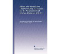 Report and transactions - The Devonshire Association for the Advancement of Science, Literature and Art