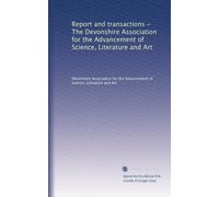 Report and transactions - The Devonshire Association for the Advancement of Science, Literature and Art