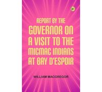 Report by the Governor on a Visit to the Micmac Indians at Bay d'Espoir