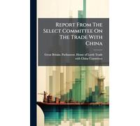 Report From The Select Committee On The Trade With China