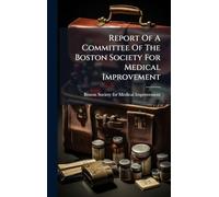 Report Of A Committee Of The Boston Society For Medical Improvement