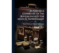 Report Of A Committee Of The Boston Society For Medical Improvement