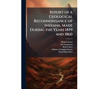 Report of a Geological Reconnoissance of Indiana, Made During the Years 1859 and 1860