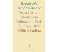Report of a Reconnaissance: From Carroll, Montana to Yellowstone Park, Summer 1875