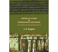Report of a Tour in Bundelkhand and Malwa: 1871-72 and in the central provinces, 1873-74 [Hardcover]