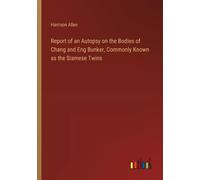 Report Of An Autopsy On The Bodies Of Chang And Eng Bunker, Commonly Known As The Siamese Twins