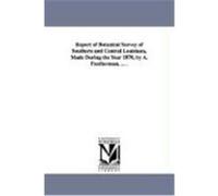 Report of Botanical Survey of Southern and Central Louisiana, Made During the Year 1870, by A. Featherman