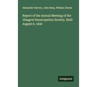 Report of the Annual Meeting of the Glasgow Emancipation Society, Held August 8, 1840