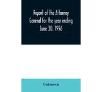Report Of The Attorney General For The Year Ending June 30, 1996