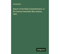 Report of the Bank Commissioners, to the General Assembly May session, 1845