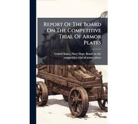 Report Of The Board On The Competitive Trial Of Armor Plates