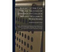 Report Of The Case Of The Trustees Of Dartmouth College Against William H. Woodward