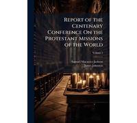 Report of the Centenary Conference On the Protestant Missions of the World