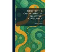Report of the Chicago Health Education Conference