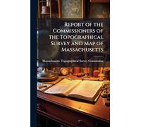 Report of the Commissioners of the Topographical Survey and Map of Massachusetts