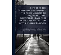 Report of the Committee Appointed by the Prime Minister to Inquire Into the Position of Classics in the Educational System of the United Kingdom