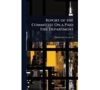 Report Of The Committee On A Paid Fire Department