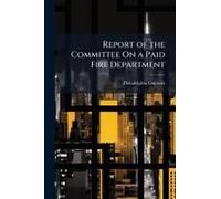 Report Of The Committee On A Paid Fire Department