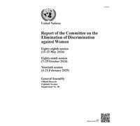Report of the Committee on the Elimination of Discrimination Against Women, Eightieth Session: Eighty-eighth Session (13-31 May 2024), Eighty-ninth ... 2024), Ninetieth Session (3-21 February 2025)