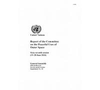 Report of the Committee on the Peaceful Uses of Outer Space: Sixty-seventh Session (19-28 June 2024)