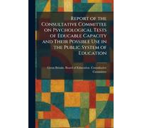 Report of the Consultative Committee on Psychological Tests of Educable Capacity and Their Possible Use in the Public System of Education