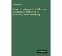 Report of the Doings of the Selectmen and Treasurer of the Town of Gilmanton, for the Year Ending