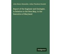 Report of the Engineer and Geologist, in Relation to the New Map, to the Executive of Maryland