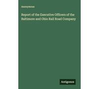Report of the Executive Officers of the Baltimore and Ohio Rail Road Company