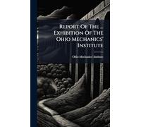 Report Of The ... Exhibition Of The Ohio Mechanics' Institute