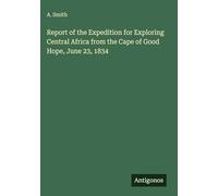 Report of the Expedition for Exploring Central Africa from the Cape of Good Hope, June 23, 1834