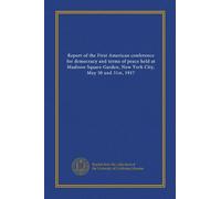 Report of the First American conference for democracy and terms of peace held at Madison Square Garden, New York City, May 30 and 31st, 1917