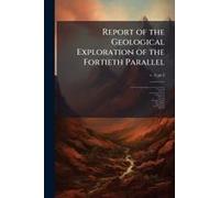 Report Of The Geological Exploration Of The Fortieth Parallel