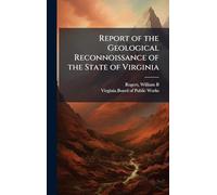Report of the Geological Reconnoissance of the State of Virginia