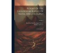 Report Of The Geological Survey Of Natal And Zululand: 1st-3d And Final; Volume 1