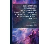 Report Of The Government Astronomer, N.r. Pogson ... In Connexion With The Total Eclipse Of The Sun On August 18th 1868