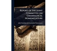 Report of the Joint Committee on Grammatical Nomenclature