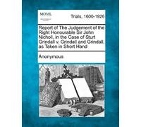 Report Of The Judgement Of The Right Honourable Sir John Nicholl, In The Case Of Sturt Grindall V. Grindall And Grindall, As Taken In Short Hand