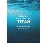Report of the Marine Board of Investigation Into the Implosion of the Submersible TITAN