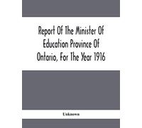 Report Of The Minister Of Education Province Of Ontario, For The Year 1916