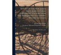 Report of the New Jersey State Agricultural Experiment Station Upon the Mosquitoes Occurring Within the State Their Habits Life History ampc - New Jersey New Jersey Agricultural Expe... StationNew Jer