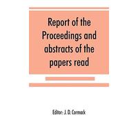 Report Of The Proceedings And Abstracts Of The Papers Read