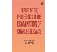 Report of the Proceedings at the Examination of Charles G. Davis