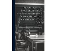 Report Of The Proceedings Of The International Congress On The Education Of The Deaf