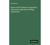 Report of the Professor of Agriculture, Kansas State Agricultural College. Experiments