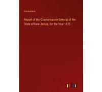 Report Of The Quartermaster-General Of The State Of New Jersey, For The Year 1875